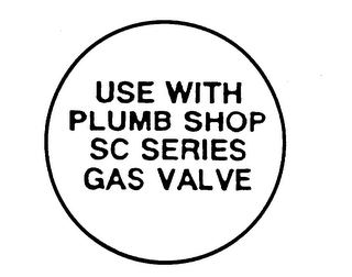 USE WITH PLUMB SHOP SC SERIES GAS VALVE logo