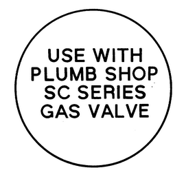 USE WITH PLUMB SHOP SC SERIES GAS VALVE logo