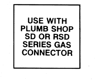 USE WITH PLUMB SHOP SD OR RSD SERIES GASCONNECTOR logo