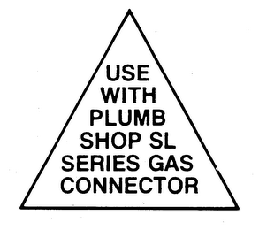 USE WITH PLUMB SHOP SL SERIES GAS CONNECTOR logo
