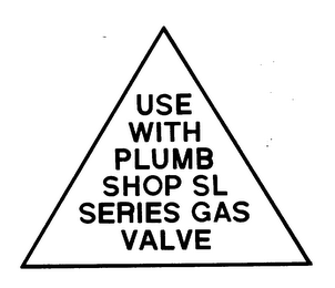 USE WITH PLUMB SHOP SL SERIES GAS VALVE logo