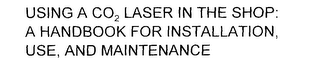 USING A CO2 LASER IN THE SHOP: A HANDBOOK FOR INSTALLATION, USE, AND MAINTENANCE logo