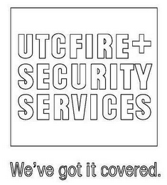 UTC FIRE + SECURITY SERVICES WE'VE GOT IT COVERED. logo
