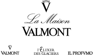 V LA MAISON VALMONT V VALMONT L'ELIXIR DES GLACIERS IL PROFVMO logo