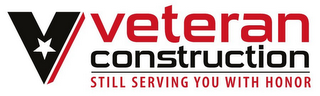 V VETERAN CONSTRUCTION STILL SERVING YOU WILL HONOR logo