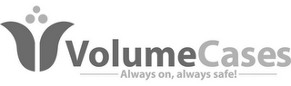 V VOLUMECASES ALWAYS ON, ALWAYS SAFE! logo
