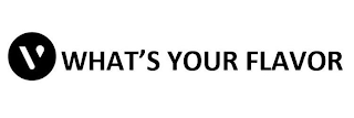 V WHAT'S YOUR FLAVOR logo