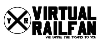 V X R VIRTUAL RAILFAN WE BRING THE TRAINS TO YOU logo