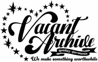 VACANT ARCHIVE QUALITY GARMENTS WE MAKE SOMETHING WORTHWHILE logo