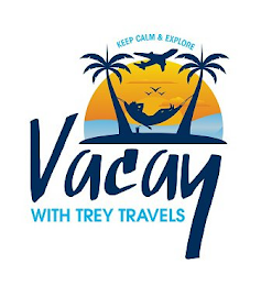 VACAY WITH TREY TRAVELS KEEP CALM & EXPLORE logo