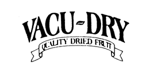 VACU-DRY QUALITY DRIED FRUIT