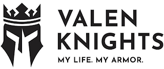 VALEN KNIGHTS MY LIFE. MY ARMOR. logo