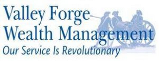 VALLEY FORGE WEALTH MANAGEMENT OUR SERVICE IS REVOLUTIONARY logo