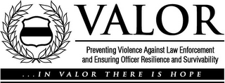 VALOR PREVENTING VIOLENCE AGAINST LAW ENFORCEMENT AND ENSURING OFFICER RESILIENCE AND SURVIVABILITY ... IN VALOR THERE IS HOPE logo