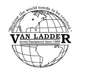 VAN LADDER AERIAL EQUIPMENT SINCE 1968 "BECAUSE THE WORLD NEEDS TO BE REACHED." logo