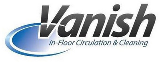 VANISH IN-FLOOR CIRCULATION & CLEANING logo