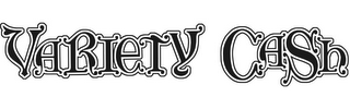 VARIETY CASH