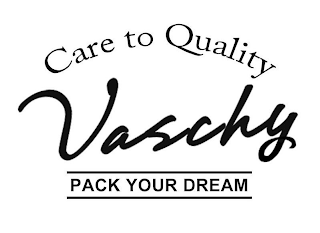 VASCHY CARE TO QUALITY PACK YOUR DREAM logo