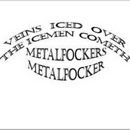 VEINS ICED OVER THE ICEMEN COMETH METALFOCKERS METALFOCKER logo