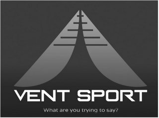 VENT SPORT WHAT ARE YOU TRYING TO SAY? logo