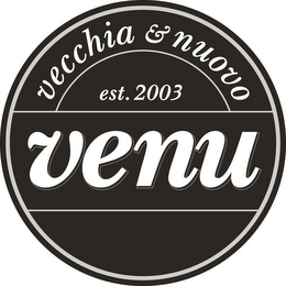 VENU VECCHIA & NUOVO EST. 2003 logo