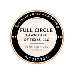 VETERAN OWNED & OPERATED FULLCIRCLE LAWN CARE OF TEXAS, LLC WE TAKE PRIDE IN EVERY JOB WE DO! 817.757.7031 PROVERBS 16:9 logo
