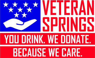 VETERAN SPRINGS YOU DRINK. WE DONATE. BECAUSE WE CARE. logo
