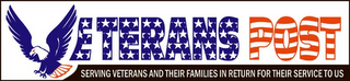 VETERANS POST SERVING VETERANS AND THEIR FAMILIES IN RETURN FOR THEIR SERVICE TO US logo