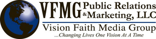 VFMG PUBLIC RELATIONS & MARKETING, LLC VISION FAITH MEDIA GROUP...CHANGING LIVES ONE VISION AT A TIME logo