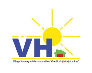VH VILLAGE HOUSING BUILDS COMMUNITIES "ONE BLOCK (BRICK) AT A TIME" logo