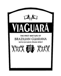 VIAGUARA THE FIRST MIXTURE OF BRAZILIANGUARANA WITH EXCLUSIVE POLISH SPIRIT logo
