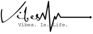 VIBES VIBES. IS. LIFE. logo