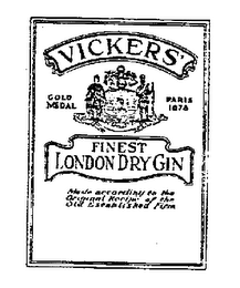 VICKERS' FINEST LONDON DRY GIN GOLD MEDAL PARIS 1878 MADE ACCORDINGLY TO THE ORIGINAL RECIPE OF THE OLD ESTABLISHED FIRM logo