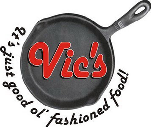 VIC'S IT'S JUST GOOD OL' FASHIONED FOOD! logo