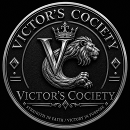 VICTOR'S COCIETY VICTOR'S COCIETY STRENGTH IN FAITH / VICTORY IN PURPOSE logo