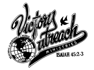 VICTORY OUTREACH MINISTRIES REACHING A HURTING WORLD JESUS ISAIAH 45:2-3 logo