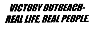VICTORY OUTREACH-REAL LIFE, REAL PEOPLE logo