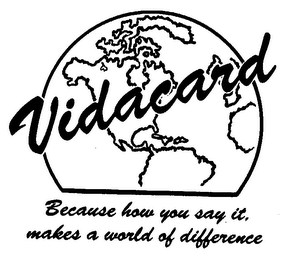 VIDACARD BECAUSE HOW YOU SAY IT, MAKES A WORLD OF DIFFERENCE logo