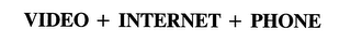 VIDEO + INTERNET + PHONE