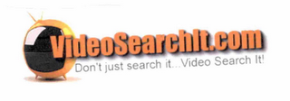 VIDEOSEARCHIT.COM DON'T JUST SEARCH IT... VIDEO SEARCH IT! logo