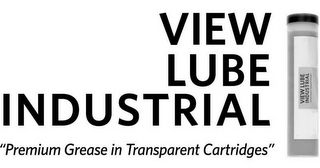 VIEW LUBE INDUSTRIAL "PREMIUM GREASE IN TRANSPARENT CARTRIDGES" logo