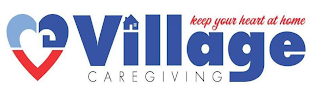 VILLAGE CAREGIVING KEEP YOUR HEART AT HOME logo