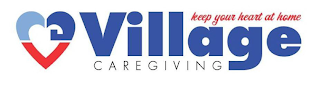 VILLAGE CAREGIVING KEEP YOUR HEART AT HOME logo