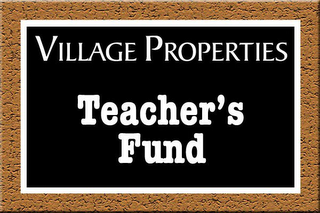 VILLAGE PROPERTIES TEACHER'S FUND logo