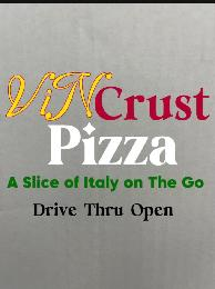 VIN CRUST PIZZA, A SLICE OF ITALY ON THE GO, DRIVE THRU OPEN logo