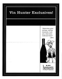 VIN HUNTER EXCLUSIVES! "GREAT WINES, GREAT SAVINGS, AND BIG DISCOUNTS. I ASK YOU, WHAT MORE COULD YOU WANT?" - VIN HEINEN'S FINE FOODS logo