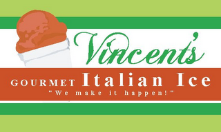 VINCENT'S GOURMET ITALIAN ICE "WE MAKE IT HAPPEN!" logo