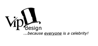 VIP DESIGN ...BECAUSE EVERYONE IS A CELEBRITY! logo