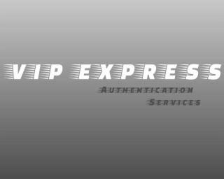 VIP EXPRESS AUTHENTICATON SERVICES