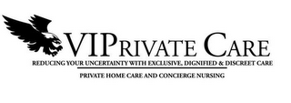 VIPRIVATE CARE REDUCING YOUR UNCERTAINTY WITH EXCLUSIVE, DIGNIFIED & DISCREET CARE PRIVATE HOME CARE AND CONCIERGE NURSING logo